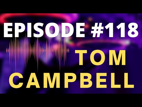 Episode 118 – Tom Campbell – General Relativity, Consciousness, Metaphysics