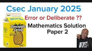 Csec Mathematics-January 2025 Pineapple Juice 🍍 Issue: Csec error or not! hardest csec maths problem