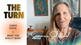 2026 SOLSTICE—The Turn, Curve Speed, What You Really Want