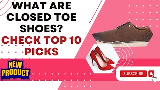 What Are Closed Toe Shoes? | The Complete Guide to Closed Toe Footwear Net Worth