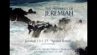 Jeremiah 13:1-27 Spoiled Rotten