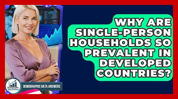 Why Are Single-person Households So Prevalent In Developed Countries? - Demographic Data Answers