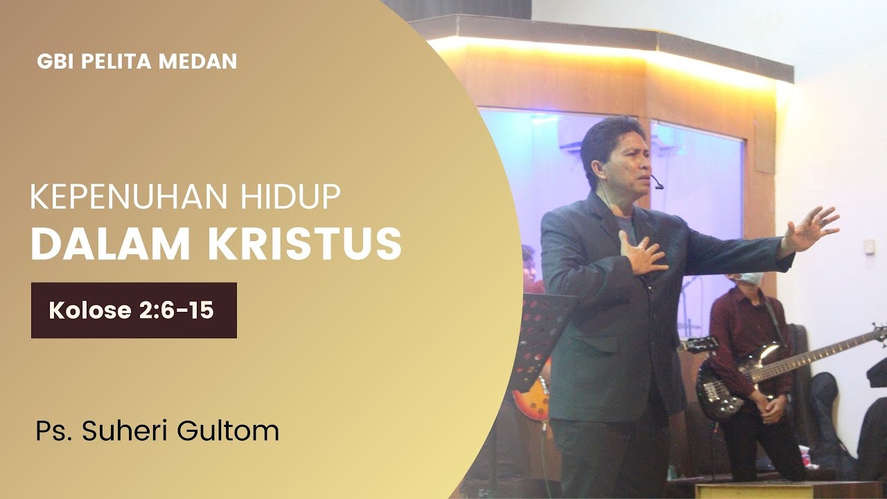 KEPENUHAN HIDUP DALAM KRISTUS (Kolose 2:6-15) | Ps. Suheri Gultom | Official GBI PELITA Medan