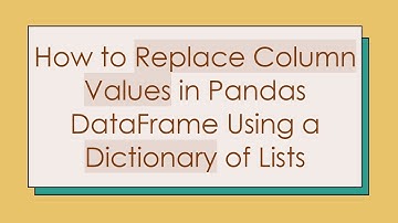 How to Replace Column Values in Pandas DataFrame Using a Dictionary of Lists