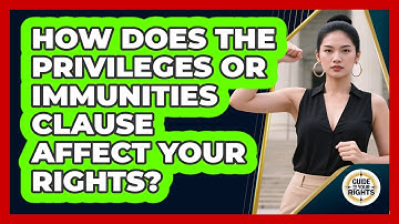 How Does The Privileges Or Immunities Clause Affect Your Rights? - Guide To Your Rights