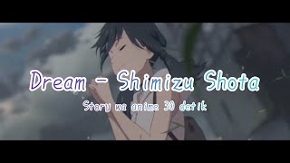 STORY WA 30 DETIK ANIME DREAM SHIMIZU SHOTA