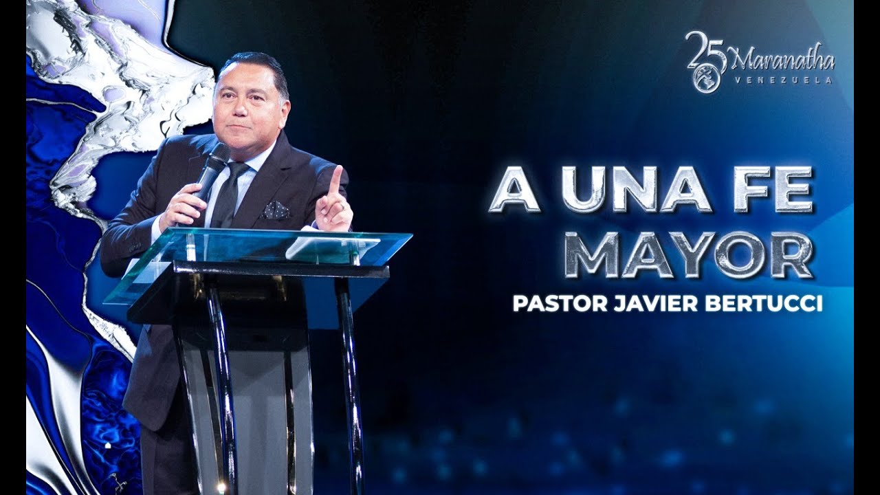 A una fe mayor - Pastor Javier Bertucci