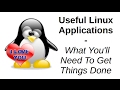 Useful Linux Applications | What You'll Need To Get Things Done