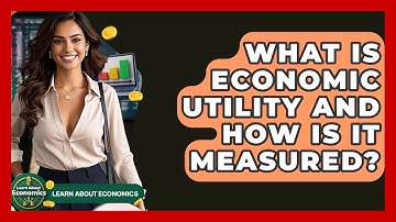 What Is Economic Utility And How Is It Measured? - Learn About Economics