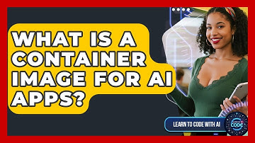 What Is A Container Image For AI Apps? - Learning To Code With AI