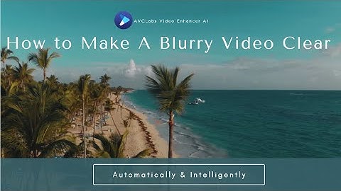 How to Make A Blurry Video Clear Using AVCLabs Video Enhancer AI