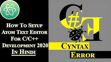 How To Setup Atom Text Editor For C/C++ Development 2020 | Hindi
