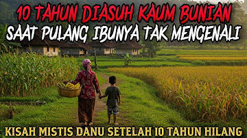 HILANG SELAMA 10 TAHUN TERNYATA DIASUH KAUM BUNIAN - cerita mistis
