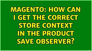 Magento How Can I Get The Correct Store Context In The Product Save Observer? 2 Solutions