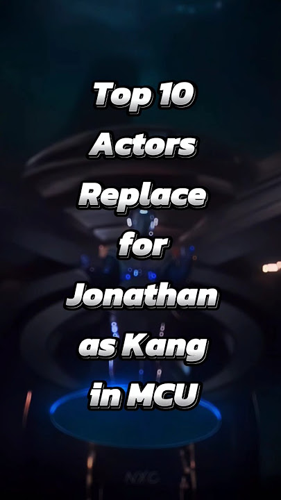 Top 10 Actors Replace for Jonathan as Kang in the MCU | #shorts #marvel #kang