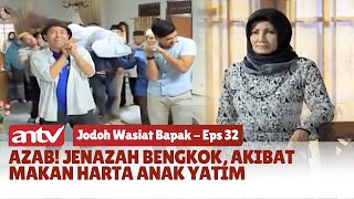 Azab! Jenazah Bengkok, Akibat Makan Harta Anak Yatim | Jodoh Wasiat Bapak ANTV | Eps 32 (4/4)