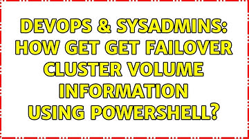 DevOps & SysAdmins: How get get Failover cluster volume information using powershell?