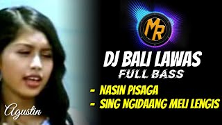 DJ Bali Full Bass _ Agustin - Nasin Pisaga & Sing Ngidaang Meli Lengis | Terbaru