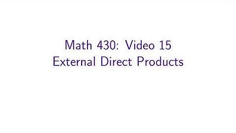 MATH 430 — 15: External Direct Products