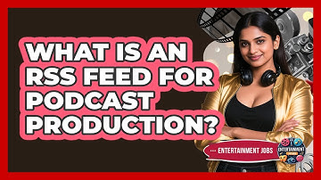 What Is An RSS Feed For Podcast Production? - Entertainment Jobs