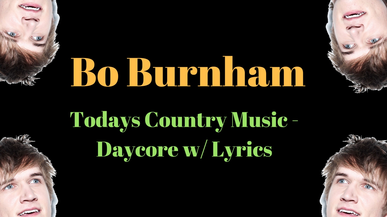Bo Burnham's Todays Country Music - w/ Lyrics - Daycore - YouTube