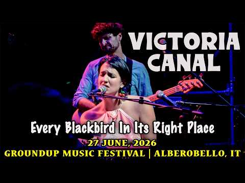 Victoria Canal: Every Blackbird In Its Right Place | 2026-06-27 - GroundUP Alberobello [4K]