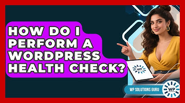 How Do I Perform A WordPress Health Check? - WP Solutions Guru