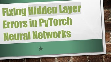 Fixing Hidden Layer Errors in PyTorch Neural Networks