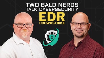 2 Bald Nerds Talk EDR CrowdStrike – with Mike Meyers and Richard Chapman