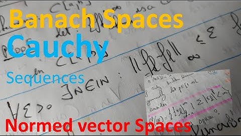 Banach Space Cauchy Sequence  normed vector space minkowski inequality  what is a p norm