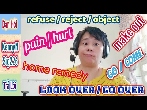 30.#KennyN - Phân biệt: look over / go over / go / come / pain / hurt / refuse / reject / object