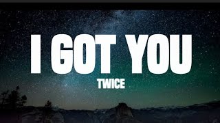 Twice - i got you (lyrics)