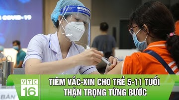Tiêm vắc-xin cho trẻ 5-11 tuổi: Thận trọng từng bước |VTC16