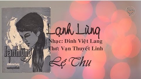 LẠNH LÙNG (Nhạc Đinh Việt Lang-Thơ Vạn Thuyết Linh) - Lệ Thu (Pre 75)