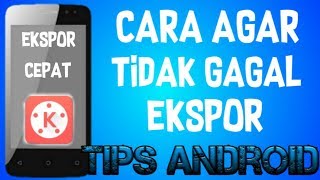 Cara Agar Ekspor Video KineMaster Tidak Gagal Dan Proses Ekspor Cepat