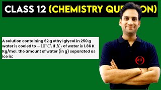 A solution containing 62 g ethyl glycol in 250 g water is cooled to -10°C. If Kf of water is 1.86 K
