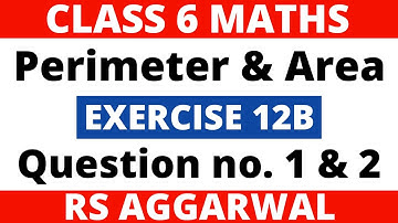 Exercise 12B Question 1 & 2। Class 6 Maths। Perimeter and Area। RS Aggarwal