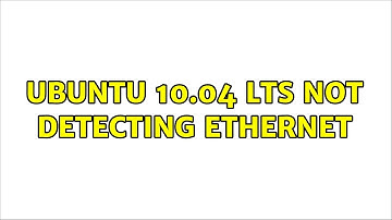 Ubuntu: Ubuntu 10.04 LTS not detecting Ethernet