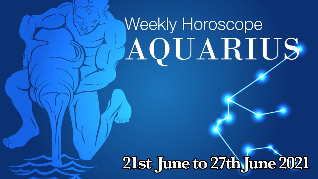 Aquarius Weekly Horoscopes Video For 21st June 2021 Preview YouTube