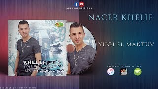 Video thumbnail of "NACER KHELIF 2018 ♫ YUGI EL MAKTUV (Official Audio)"