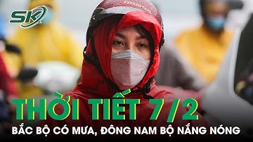 Thời Tiết Ngày 7/2: Bắc Bộ Có Mưa Và Sương Mù, Đông Nam Bộ Nắng Nóng Hơn 35 Độ C | SKĐS