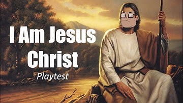 I Am Jesus Christ. Playtest