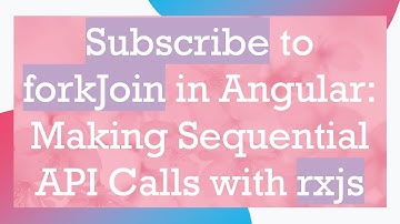 Subscribe to forkJoin in Angular: Making Sequential API Calls with rxjs