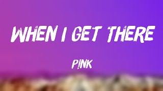 When I Get There - P!nk [With Lyric] 🪕