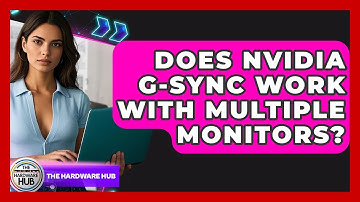 Does Nvidia G-Sync Work With Multiple Monitors? - The Hardware Hub