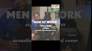 Men At Work "Overkill" (1983) acoustic instrumental cover