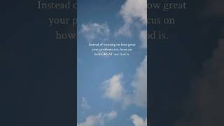 Instead of Focusing On How Great Your Problems Are, Focus On How Great Our God Is.