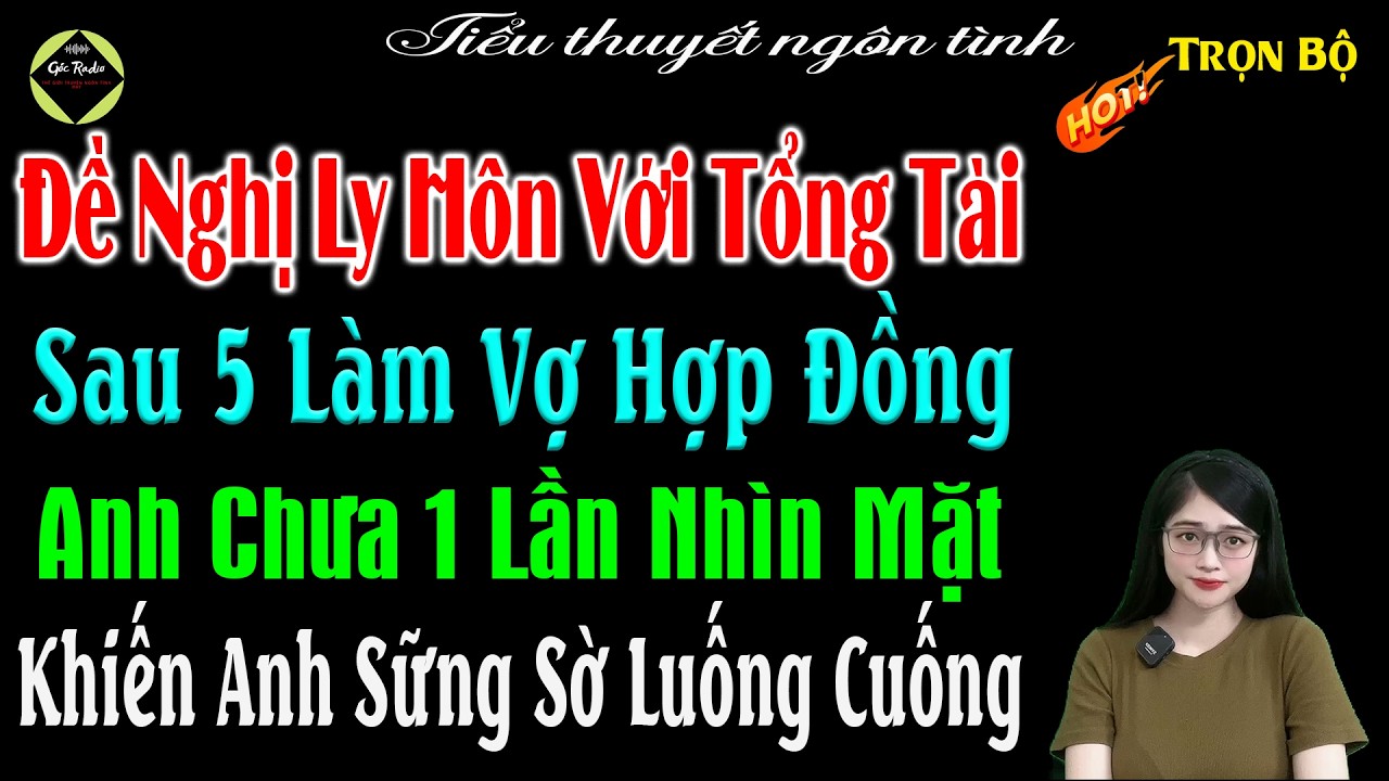Đề Nghị Ly Hôn Với Tổng Tài Sau 5 Năm Làm Vợ Hợp Đồng Anh Chưa 1 Lần Nhìn Mặt Khiến Anh Sứng Sờ