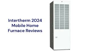 Hvacrepairguy 2024 Intertherm Brand Mobile Home Furnace Reviews