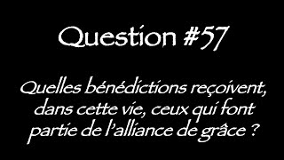 Catéchisme Q.57: Quelles bénédictions reçoivent maintenant ceux qui sont dans l’alliance de grâce